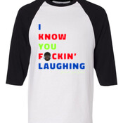 I Know You Fckin' Laughing (Multi-Color) Raglan/Baseball Tee